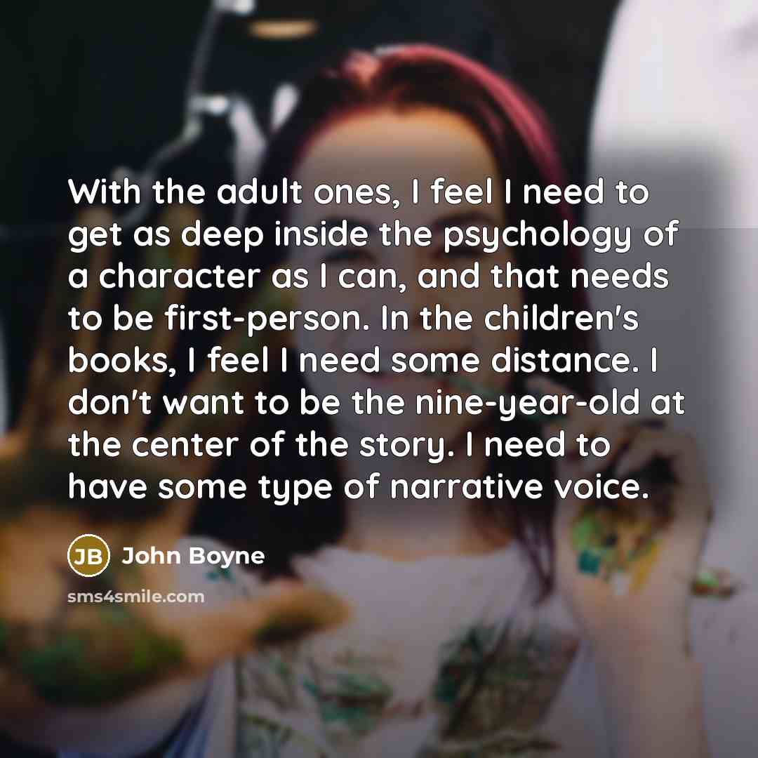 “With the adult ones, I feel I need to get…” quote by John Boyne