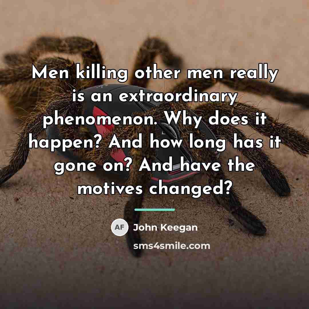 “Men killing other men really is an extraordinary phenomenon. Why…” quote by John Keegan