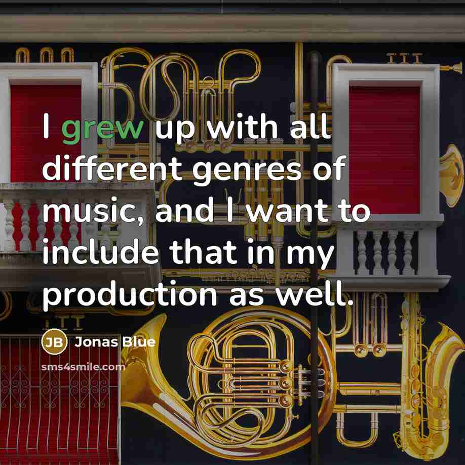 “I grew up with all different genres of music, and I want to include that in my production as well.” quote by Jonas Blue