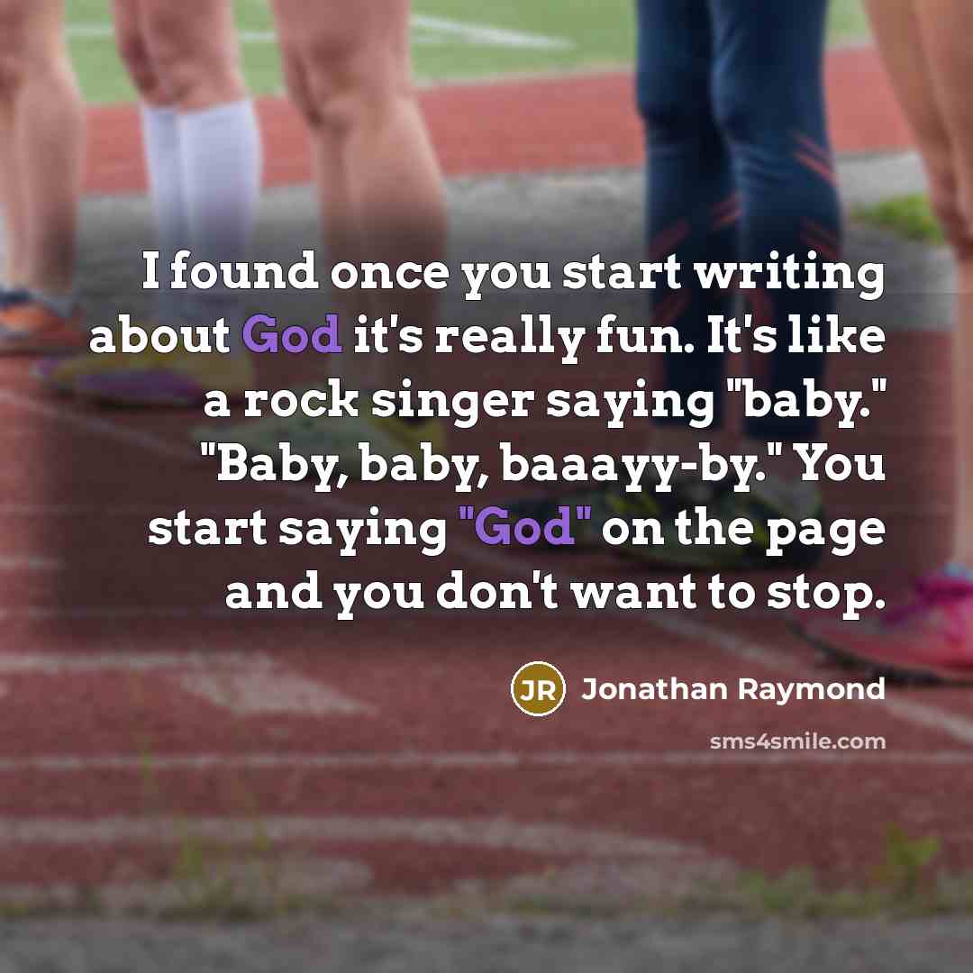 “I found once you start writing about God it's really…” quote by Jonathan Raymond