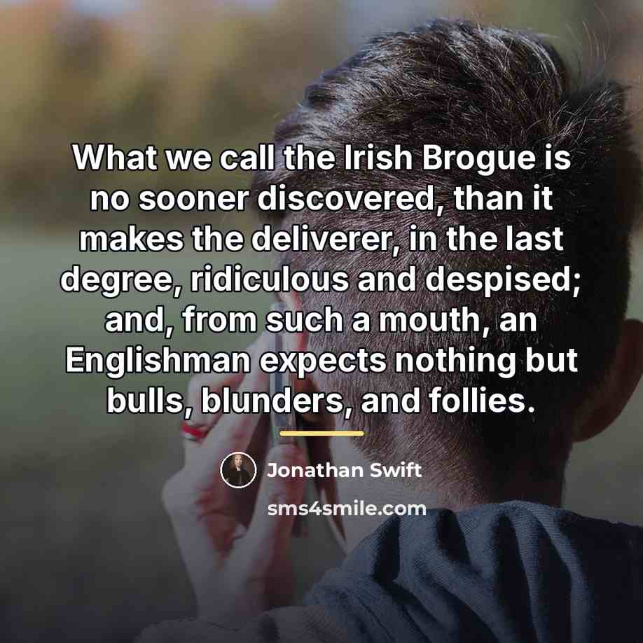 “What we call the Irish Brogue is no sooner discovered,…” quote by Jonathan Swift