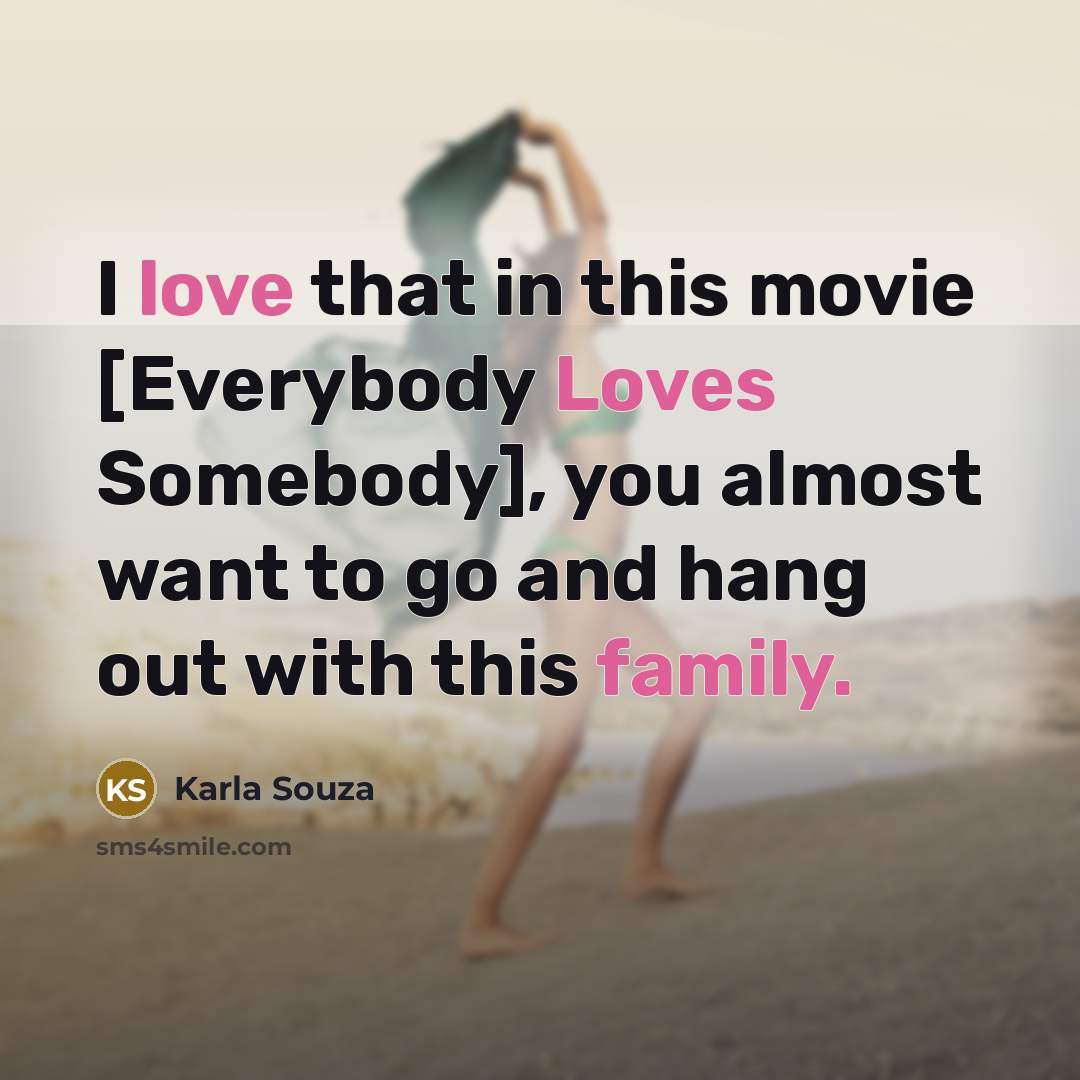 “I love that in this movie [Everybody Loves Somebody], you…” quote by Karla Souza