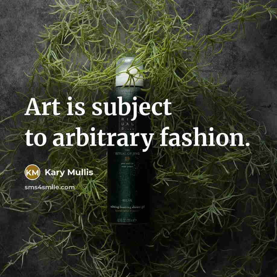 “Art is subject to arbitrary fashion.…” quote by Kary Mullis