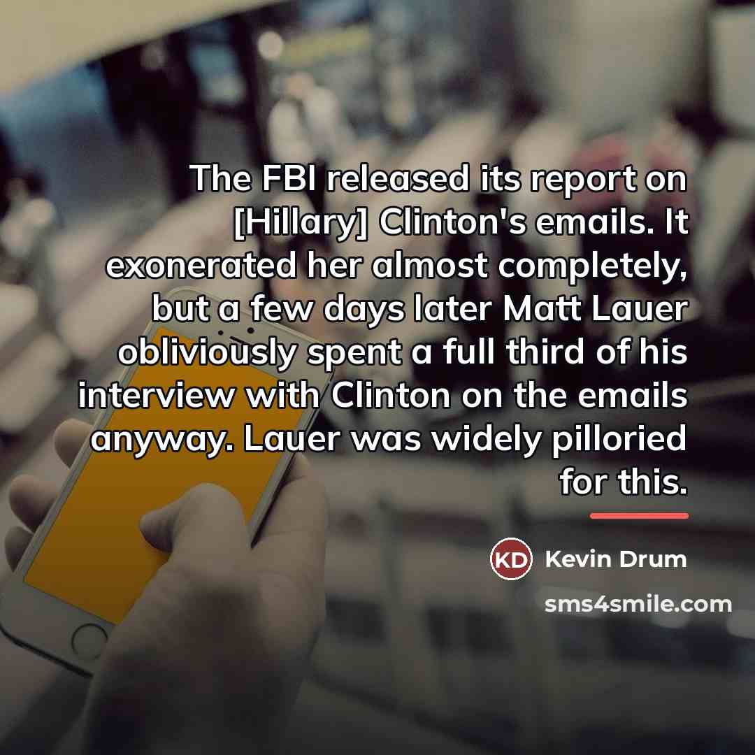 “The FBI released its report on [Hillary] Clinton's emails. It…” quote by Kevin Drum