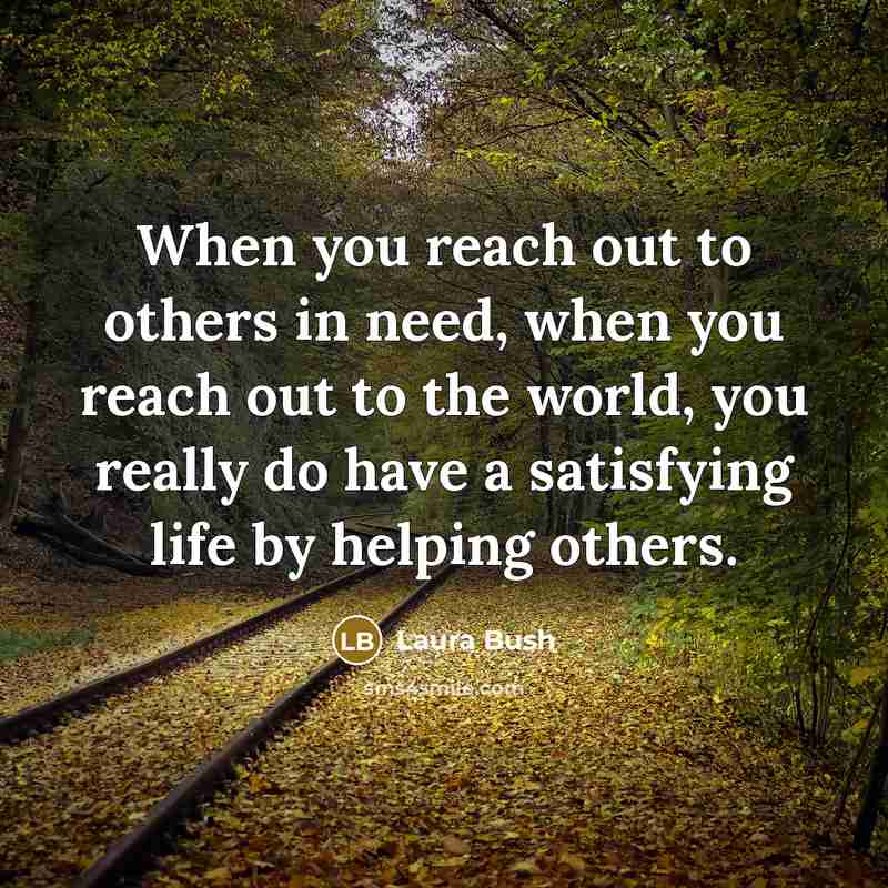 “When you reach out to others in need, when you…” quote by Laura Bush
