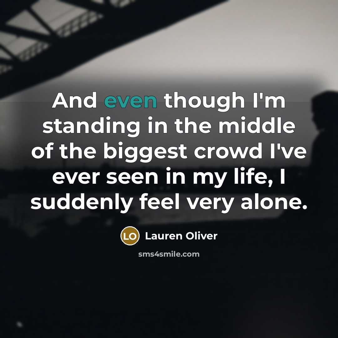 “And even though I'm standing in the middle of the…” quote by Lauren Oliver