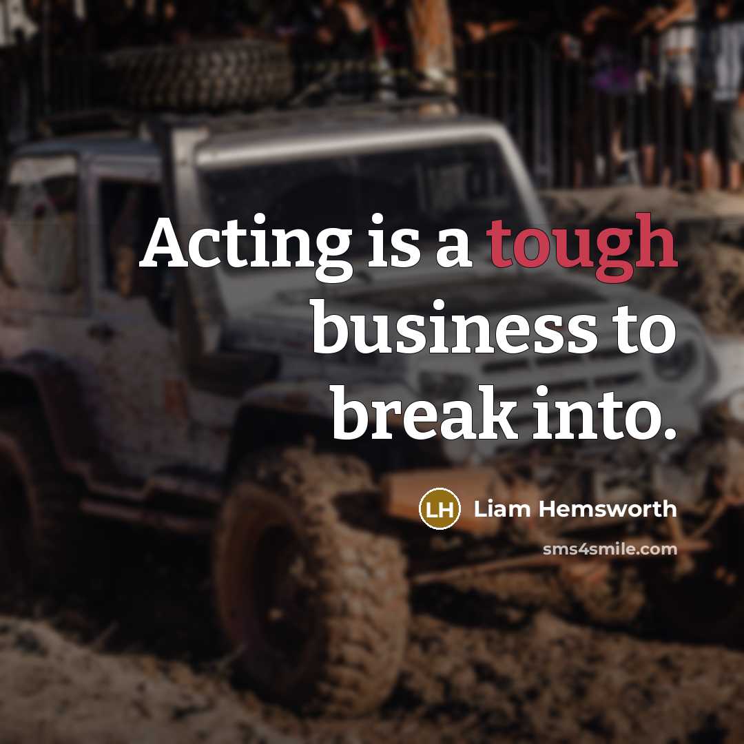 “Acting is a tough business to break into.…” quote by Liam Hemsworth
