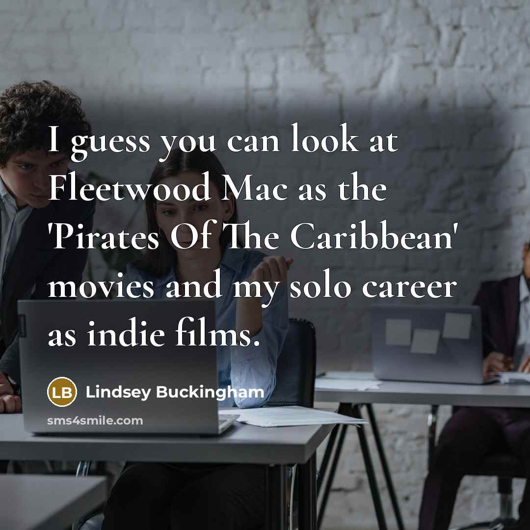 “I guess you can look at Fleetwood Mac as the…” quote by Lindsey Buckingham