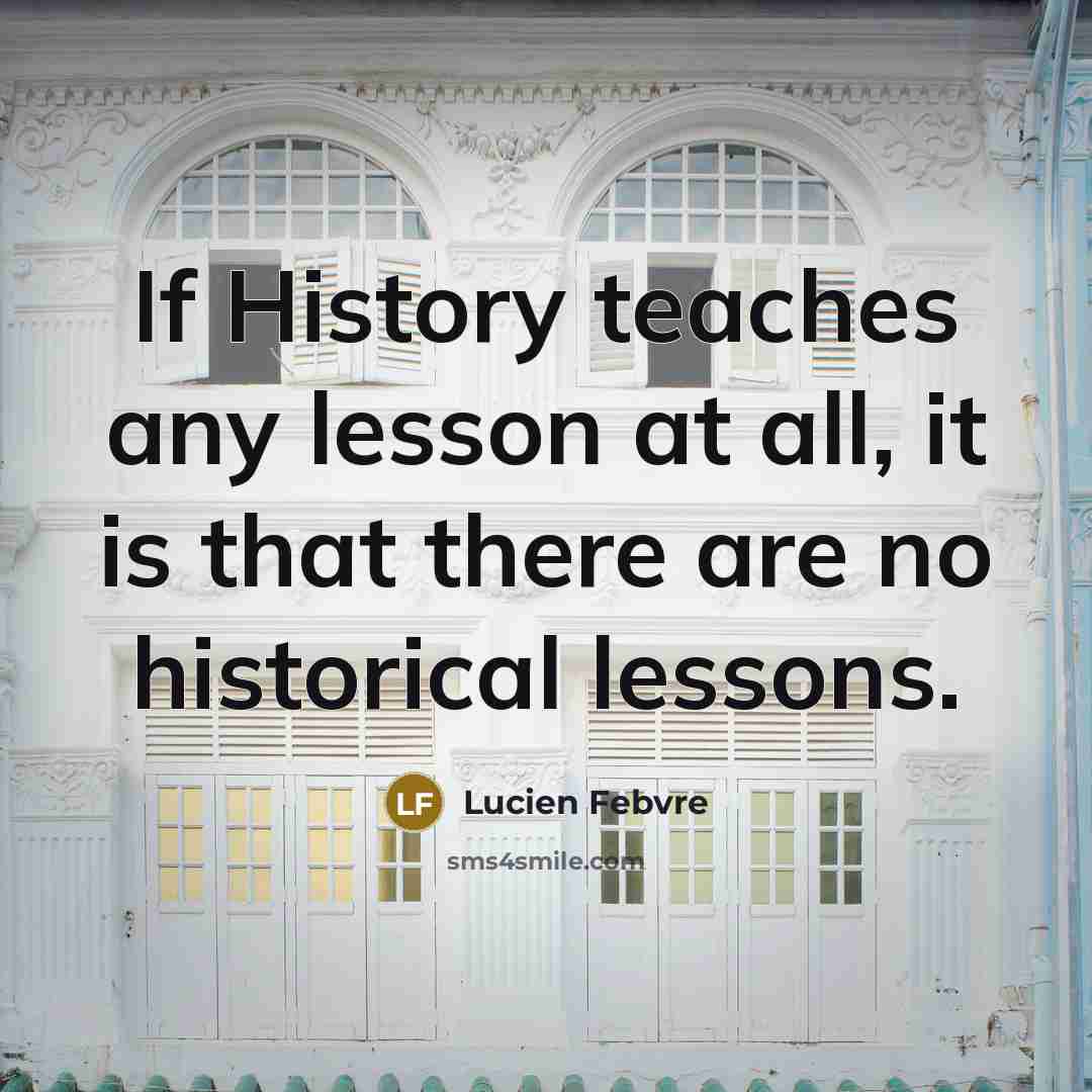 “If History teaches any lesson at all, it is that…” quote by Lucien Febvre