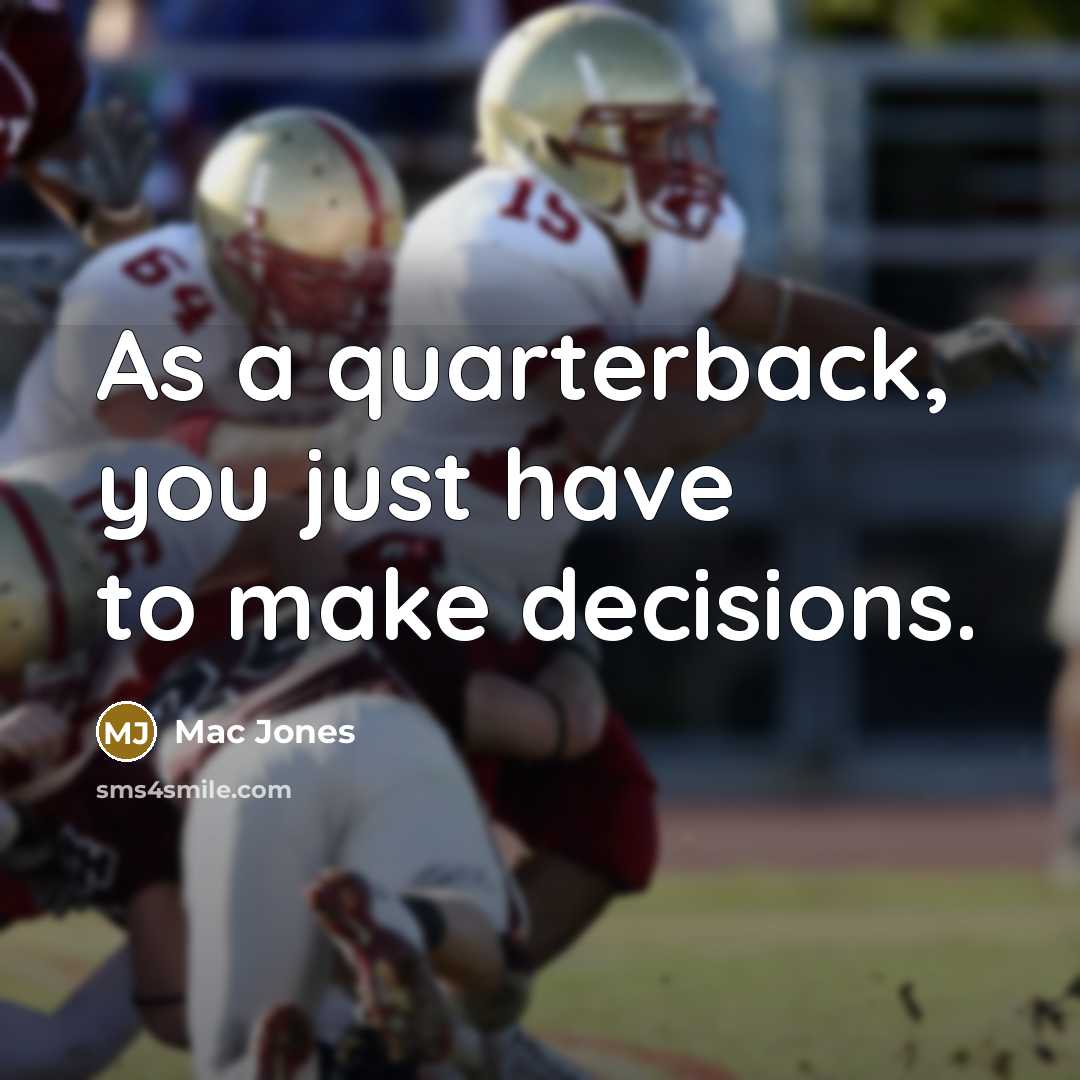 “As a quarterback, you just have to make decisions.…” quote by Mac Jones