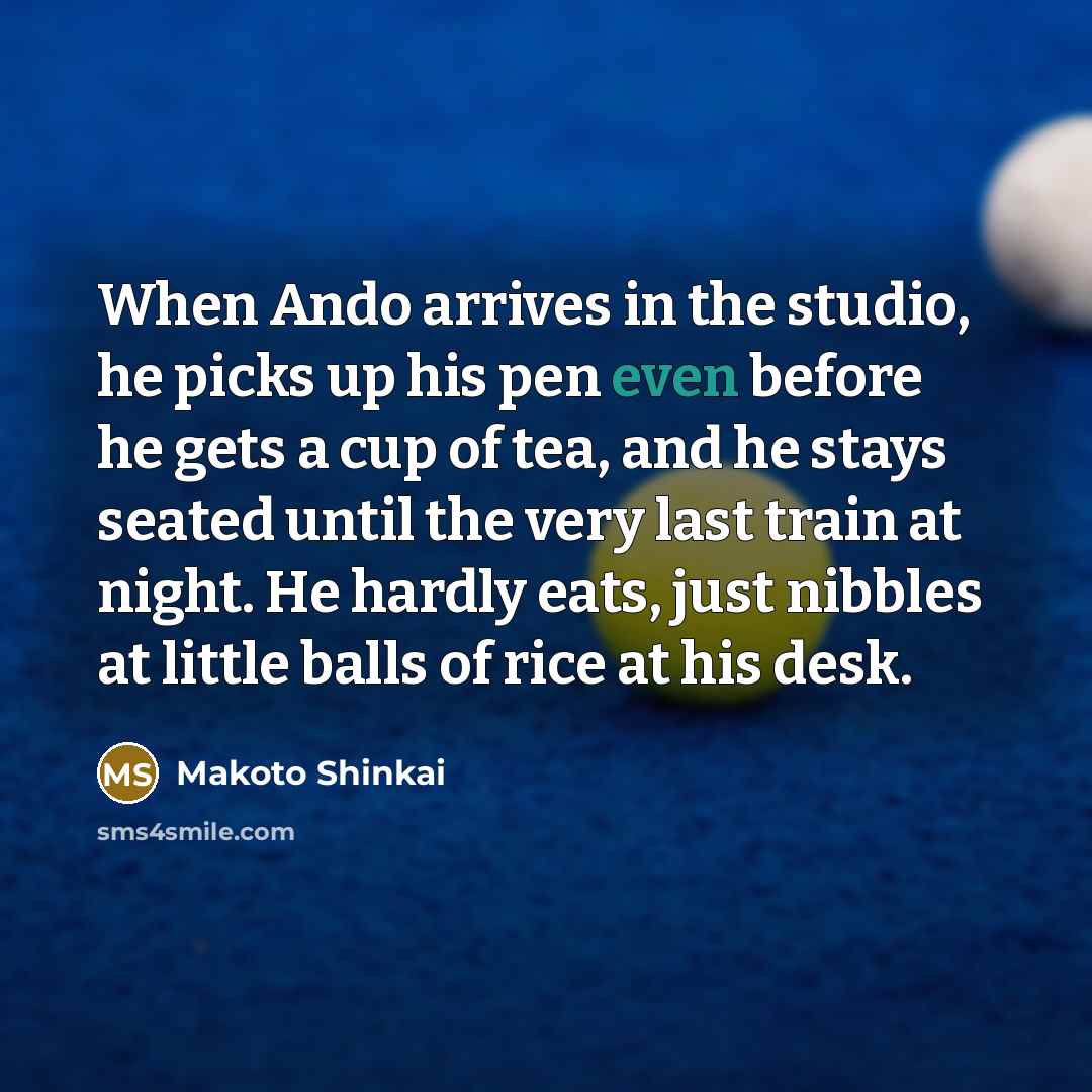 “When Ando arrives in the studio, he picks up his…” quote by Makoto Shinkai