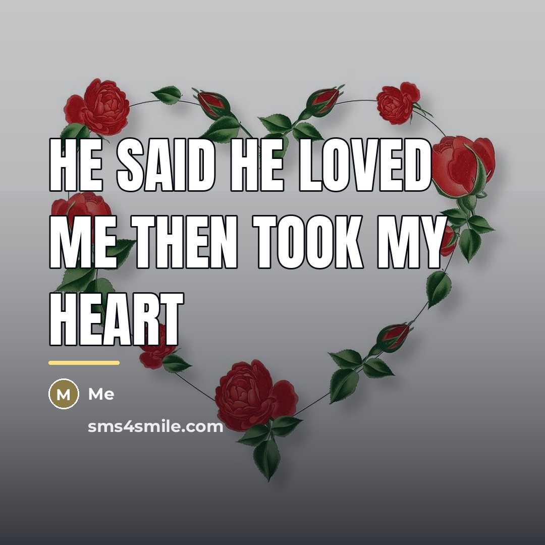 “He said he loved me then took my heart…” quote by Me