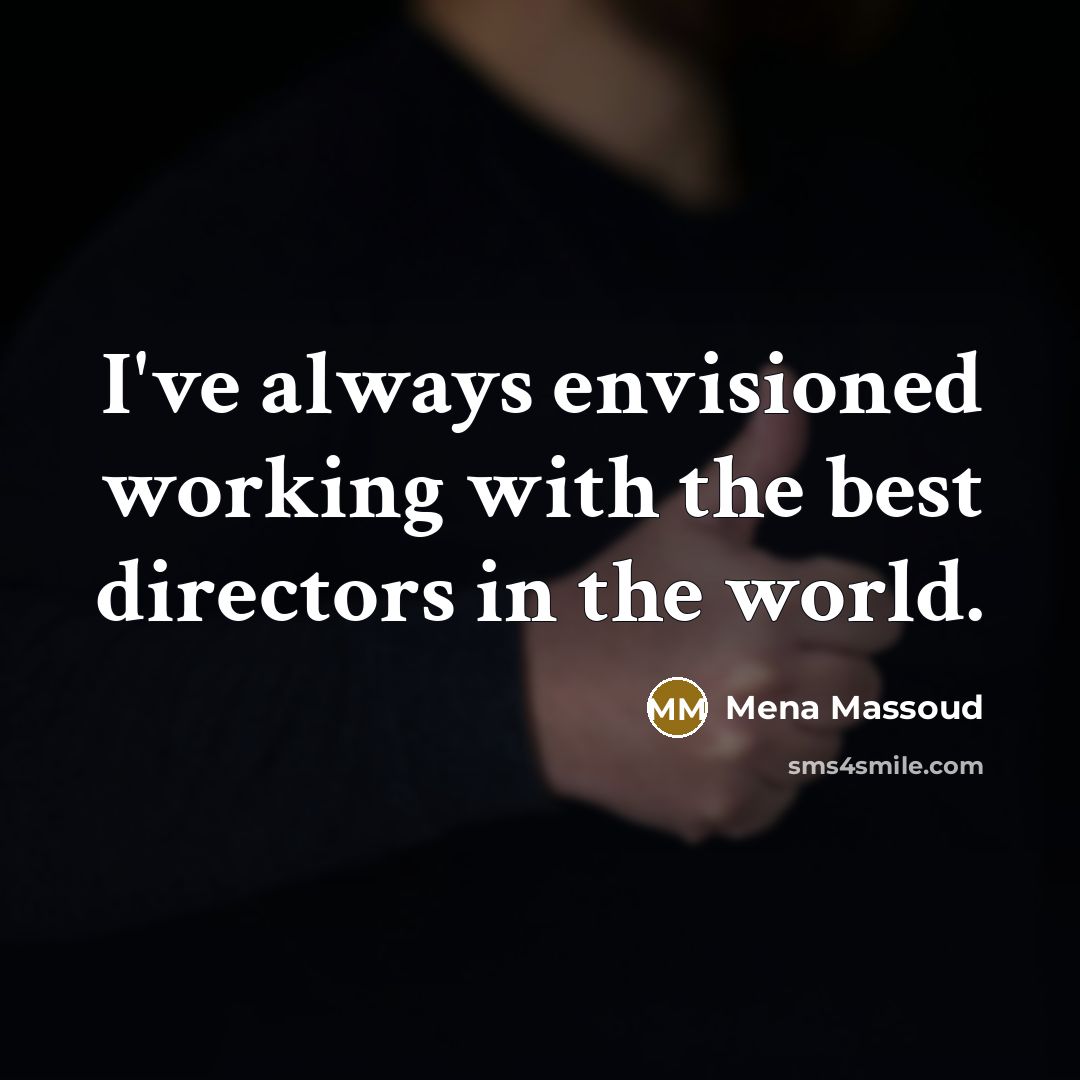 “I've always envisioned working with the best directors in the…” quote by Mena Massoud