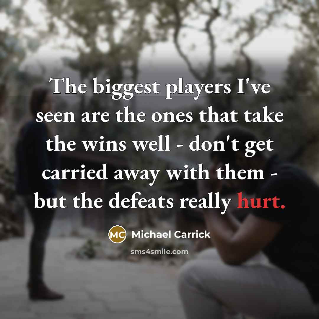 “The biggest players I've seen are the ones that take…” quote by Michael Carrick