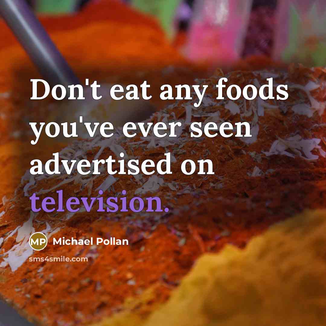 “Don't eat any foods you've ever seen advertised on television.…” quote by Michael Pollan