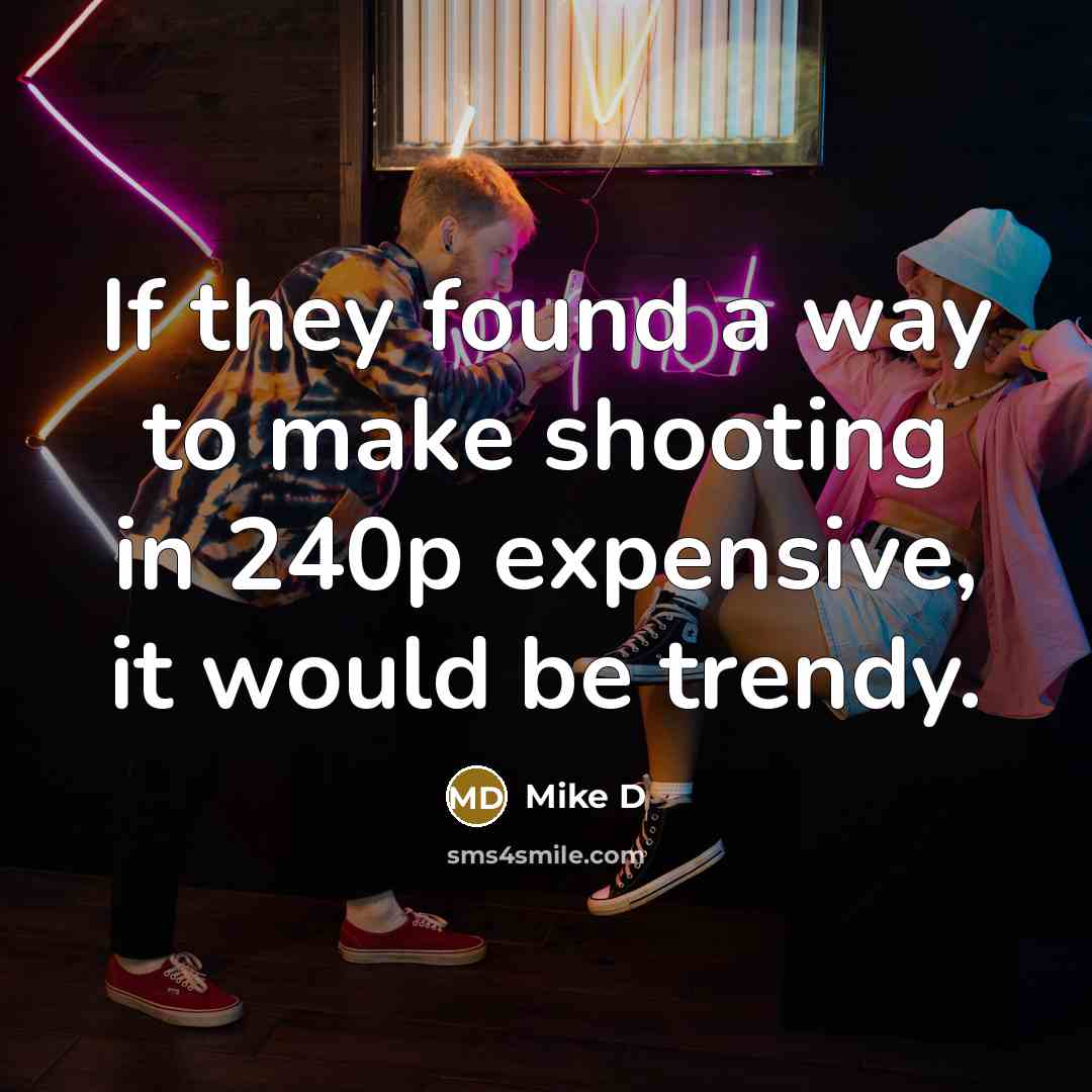 “If they found a way to make shooting in 240p…” quote by Mike D