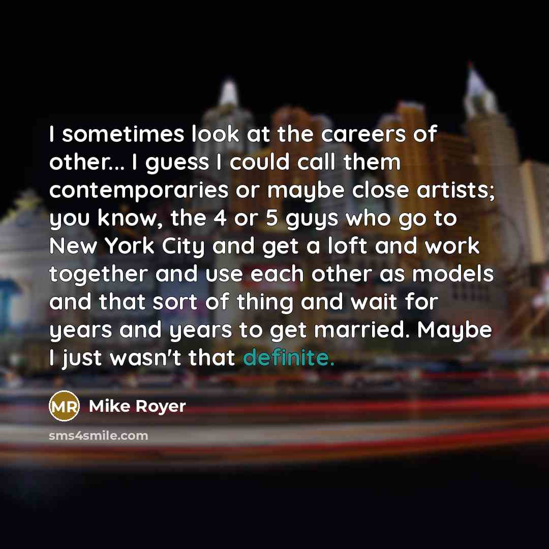 “I sometimes look at the careers of other... I guess…” quote by Mike Royer