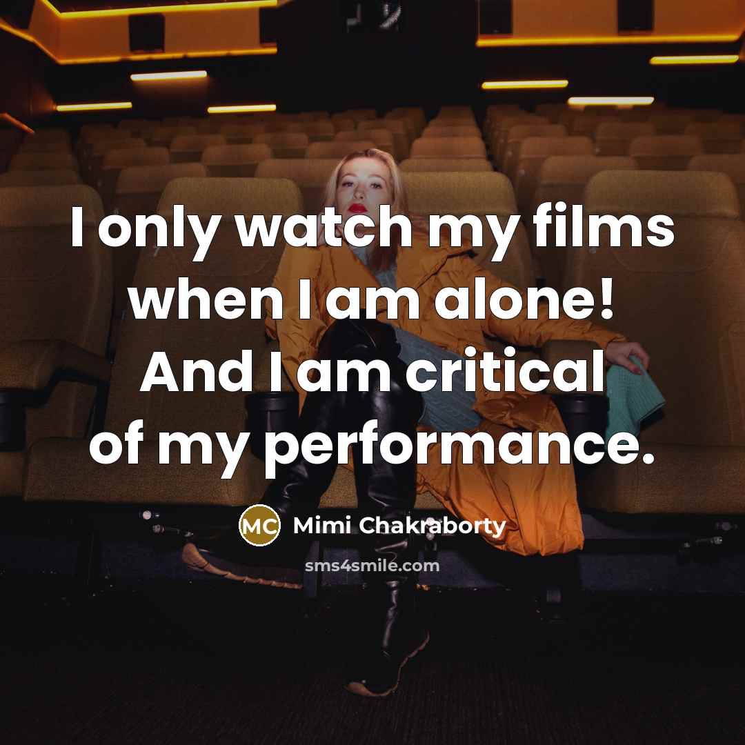 “I only watch my films when I am alone! And…” quote by Mimi Chakraborty