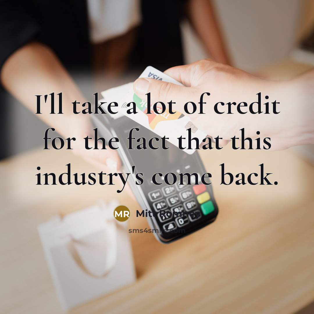 “I'll take a lot of credit for the fact that…” quote by Mitt Romney