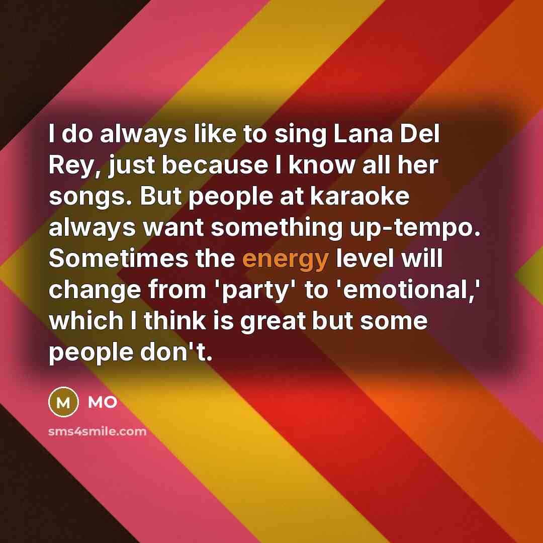 “I do always like to sing Lana Del Rey, just…” quote by MO