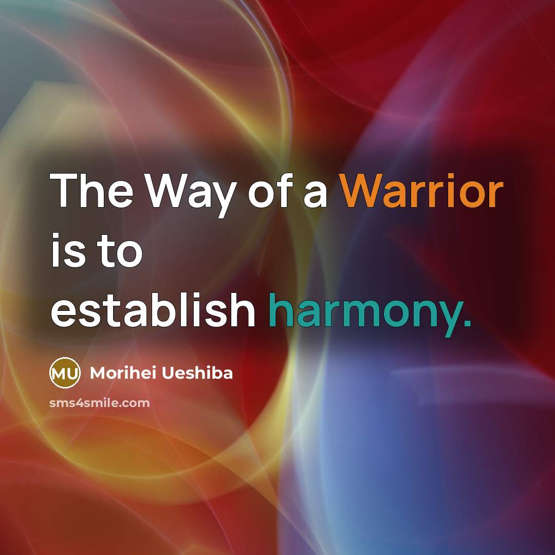“The Way of a Warrior is to establish harmony.…” quote by Morihei Ueshiba