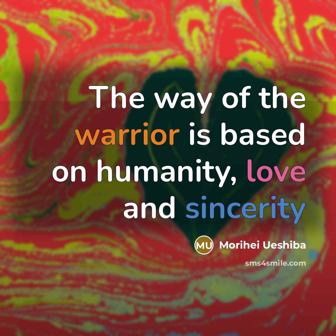 “The way of the warrior is based on humanity, love…” quote by Morihei Ueshiba