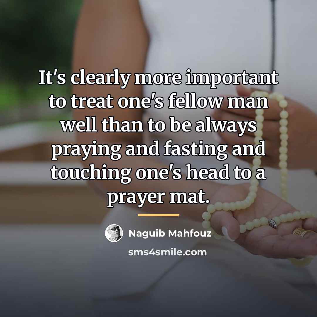 “It's clearly more important to treat one's fellow man well…” quote by Naguib Mahfouz