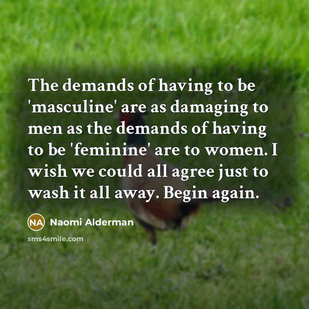 “The demands of having to be 'masculine' are as damaging…” quote by Naomi Alderman