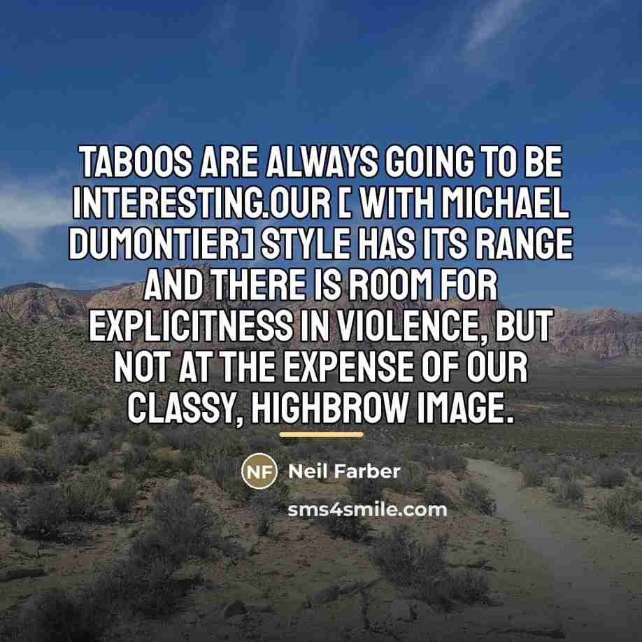 “Taboos are always going to be interesting.Our [ with Michael…” quote by Neil Farber