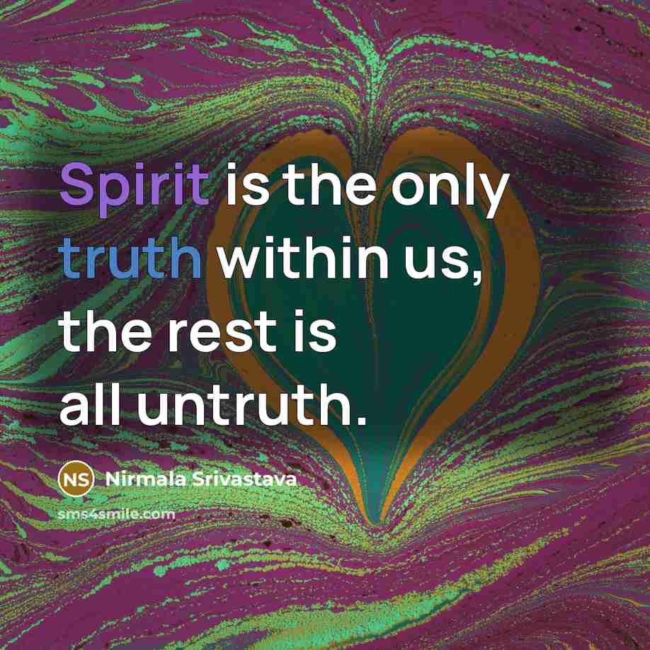 “Spirit is the only truth within us, the rest is…” quote by Nirmala Srivastava