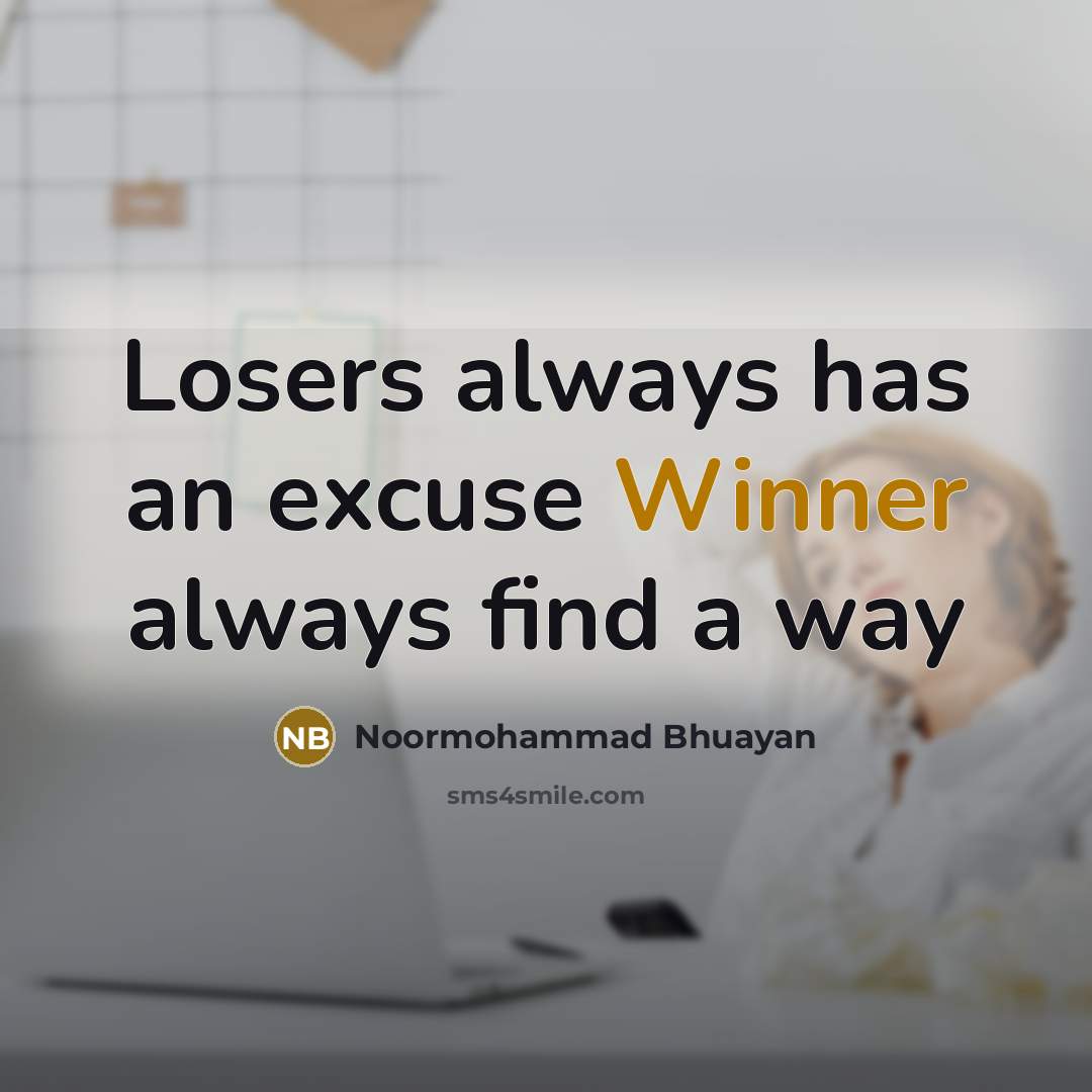 “Losers always has an excuse Winner always find a way…” quote by Noormohammad Bhuayan