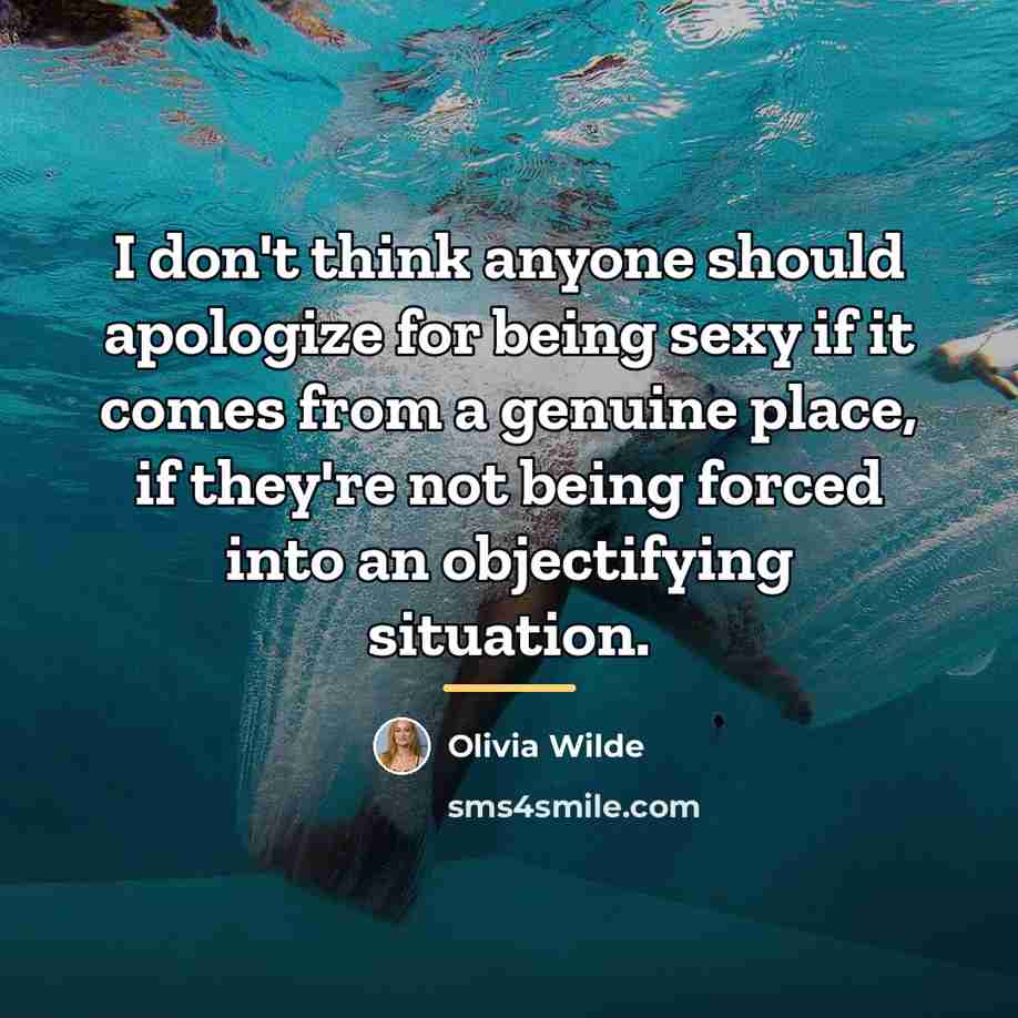 “I don't think anyone should apologize for being sexy if…” quote by Olivia Wilde