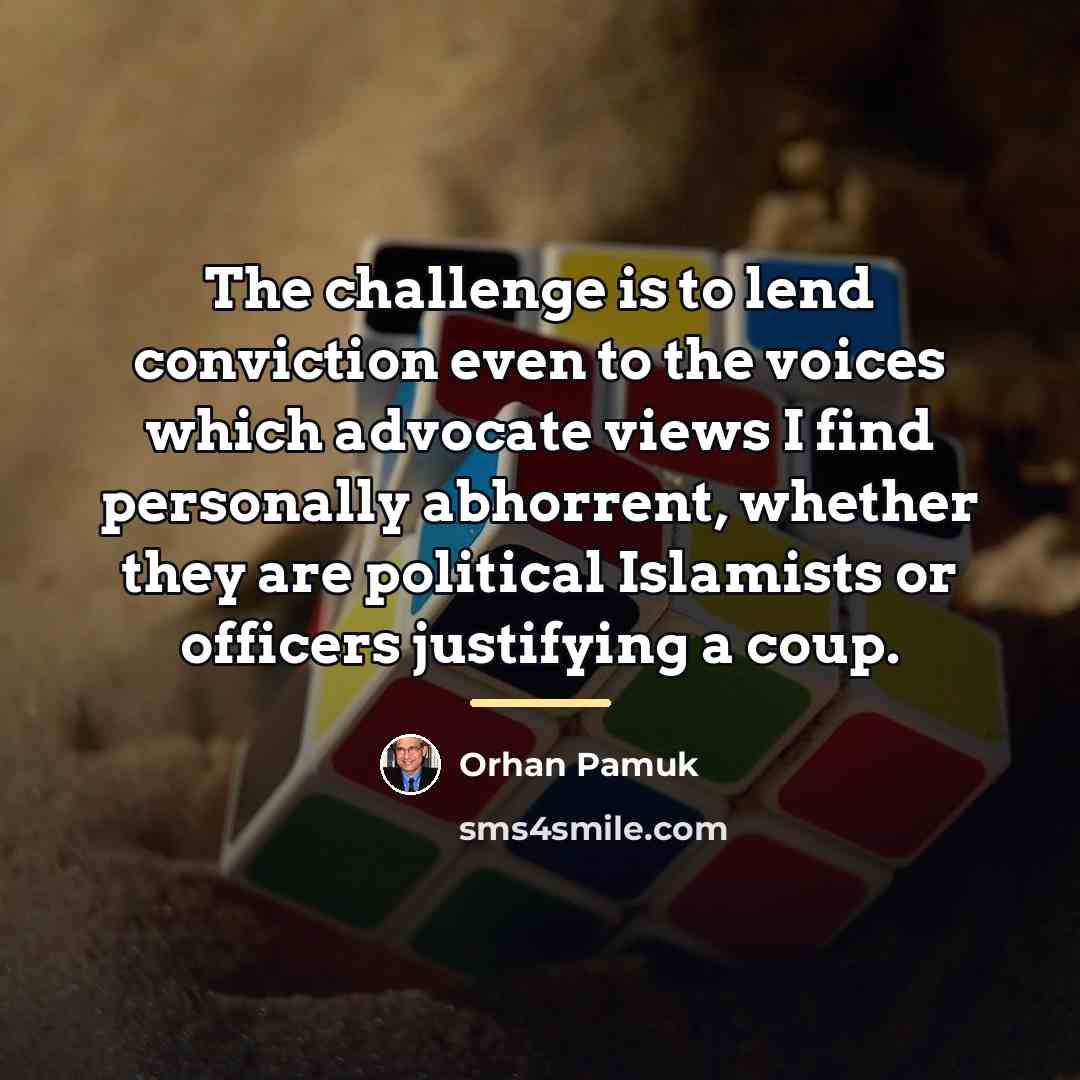 “The challenge is to lend conviction even to the voices…” quote by Orhan Pamuk