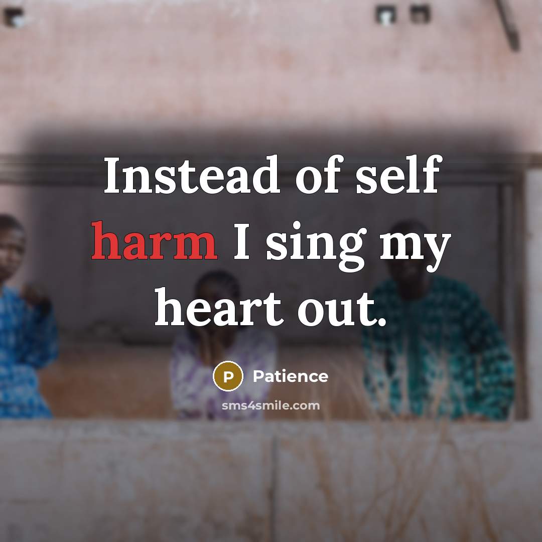“Instead of self harm I sing my heart out.…” quote by Patience