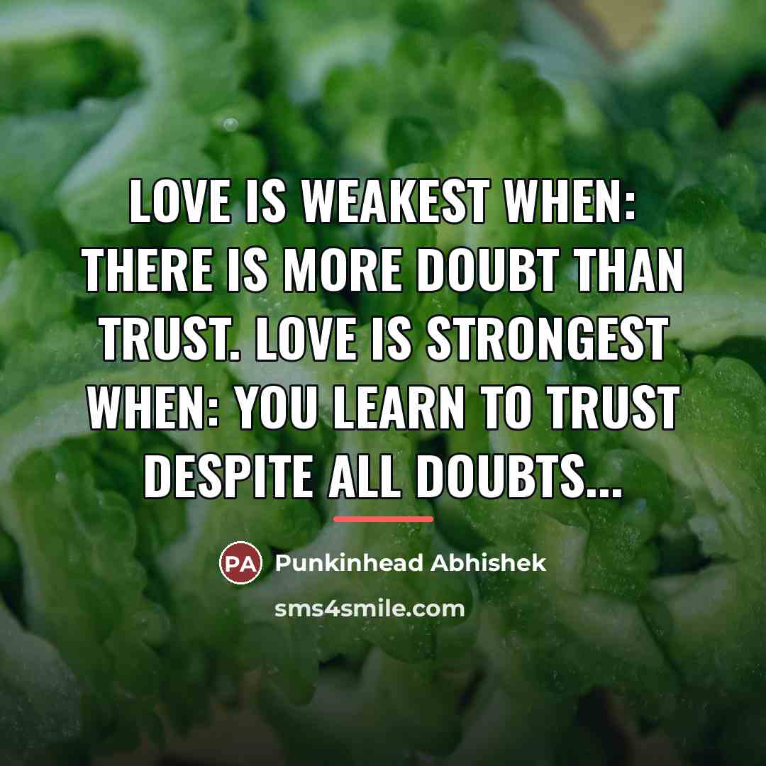 “Love is weakest when: there is more doubt than trust.…” quote by Punkinhead Abhishek