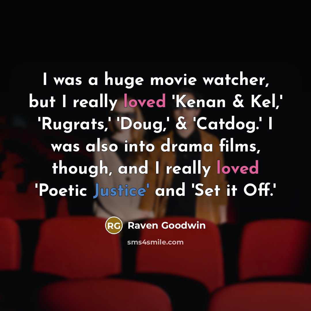 “I was a huge movie watcher, but I really loved…” quote by Raven Goodwin