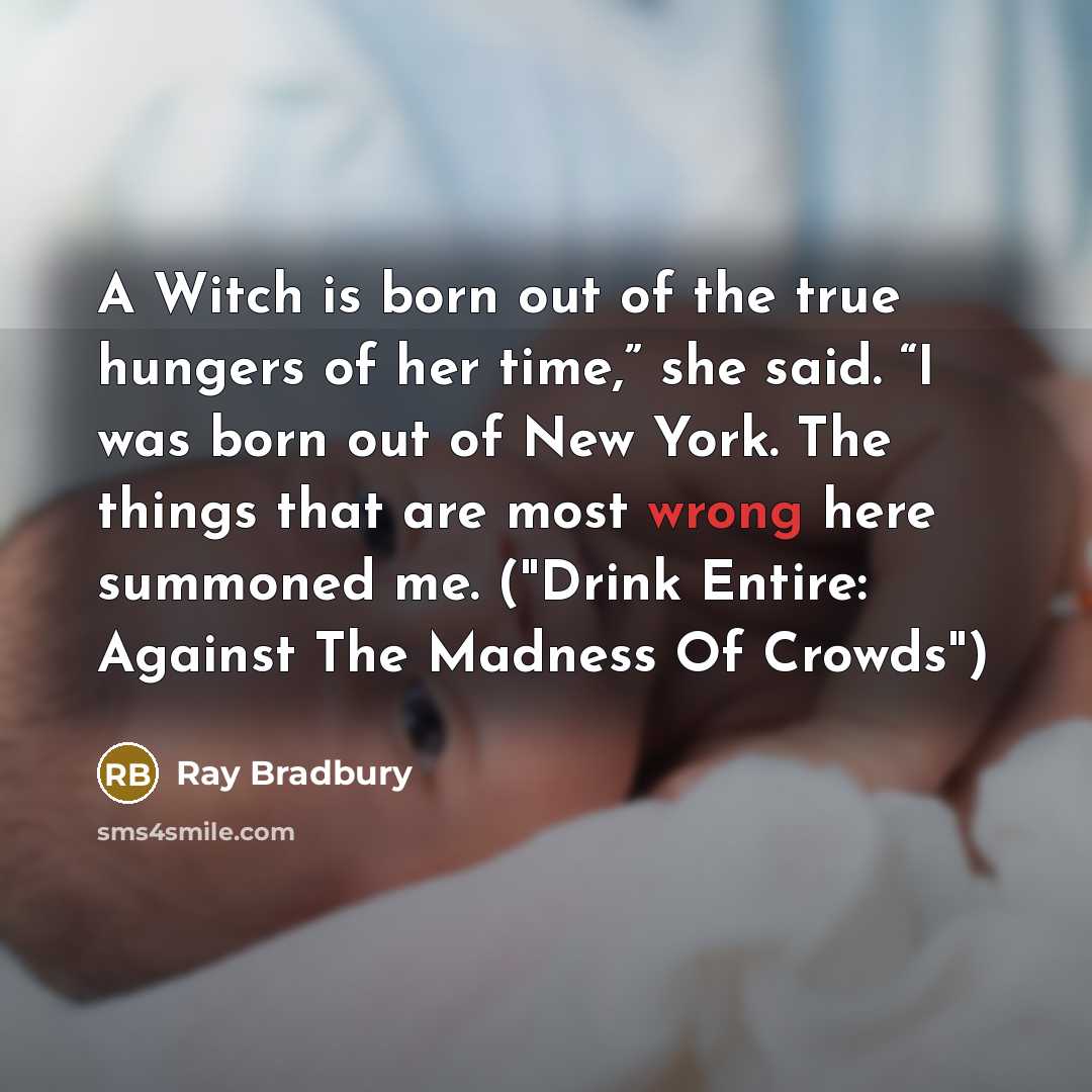 “A Witch is born out of the true hungers of…” quote by Ray Bradbury
