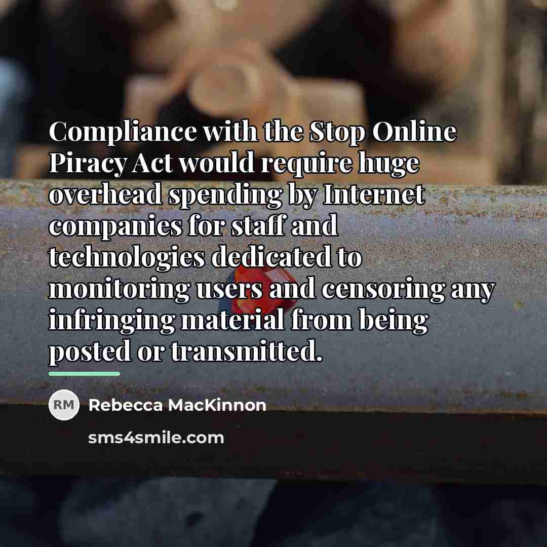 “Compliance with the Stop Online Piracy Act would require huge…” quote by Rebecca MacKinnon