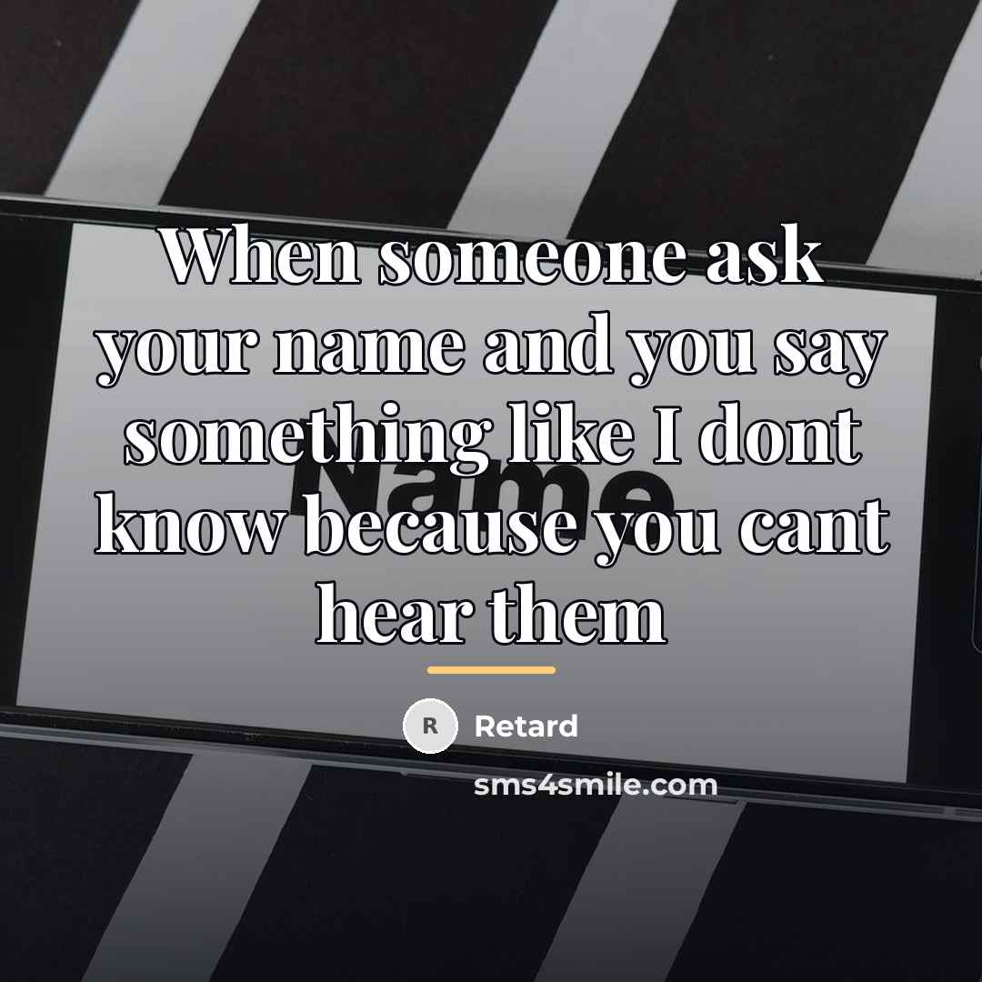 “When someone ask your name and you say something like…” quote by Retard