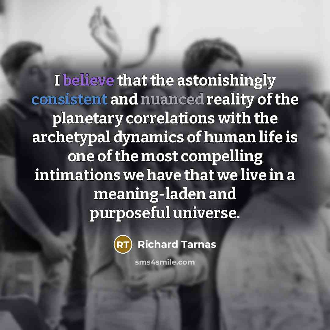 “I believe that the astonishingly consistent and nuanced reality of…” quote by Richard Tarnas