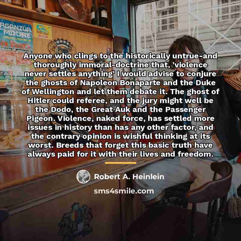“Anyone who clings to the historically untrue-and thoroughly immoral-doctrine that,…” quote by Robert A. Heinlein