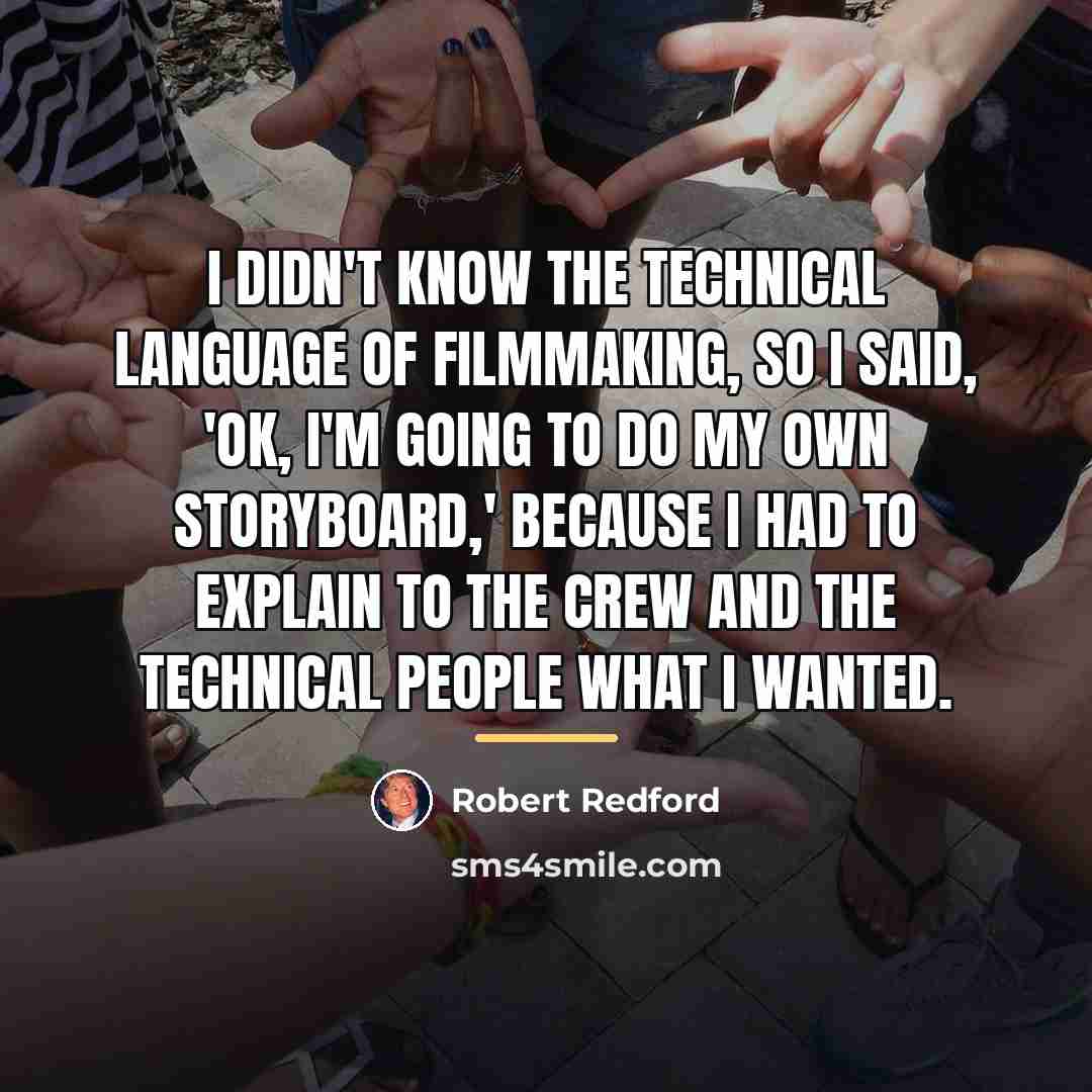 “I didn't know the technical language of filmmaking, so I…” quote by Robert Redford