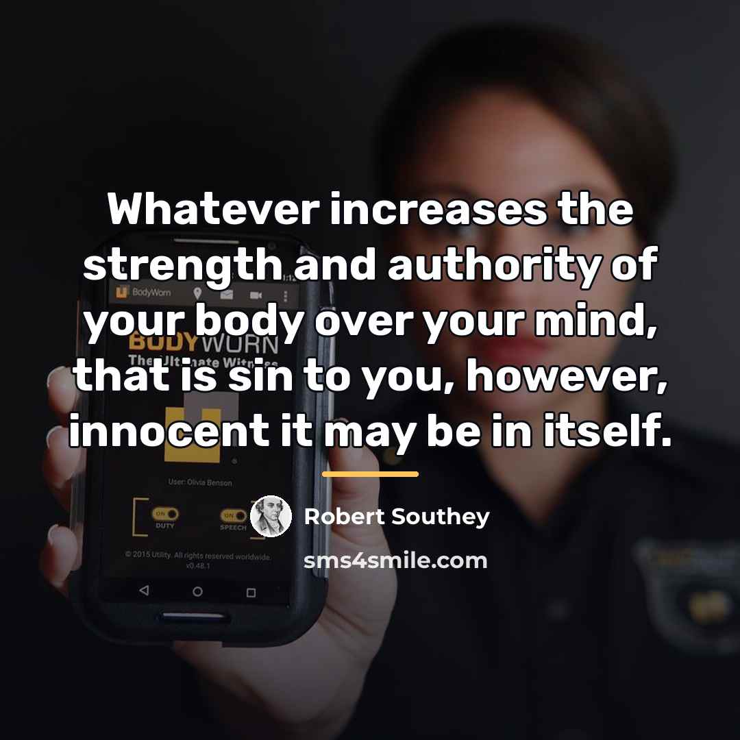 “Whatever increases the strength and authority of your body over…” quote by Robert Southey