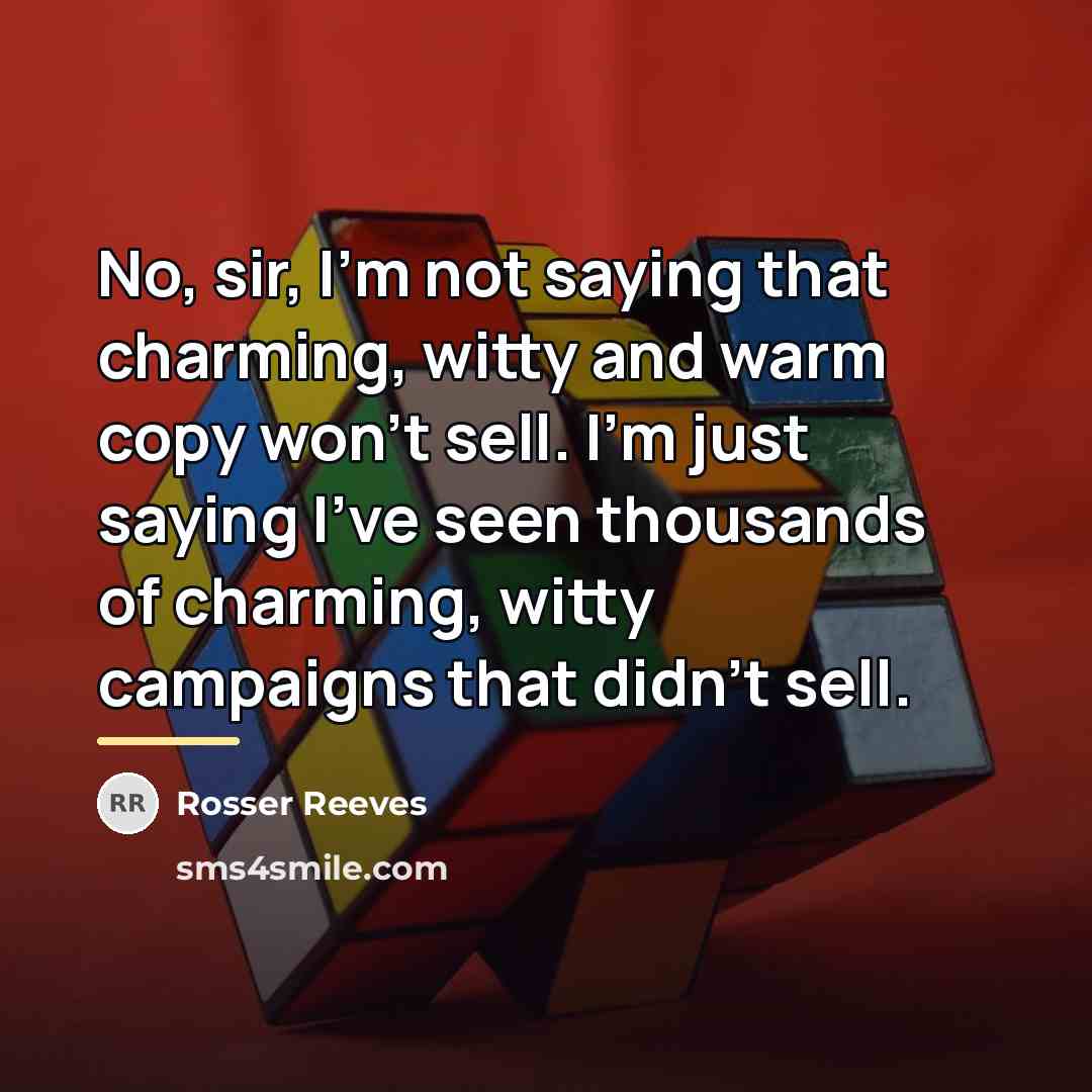 “No, sir, I'm not saying that charming, witty and warm…” quote by Rosser Reeves