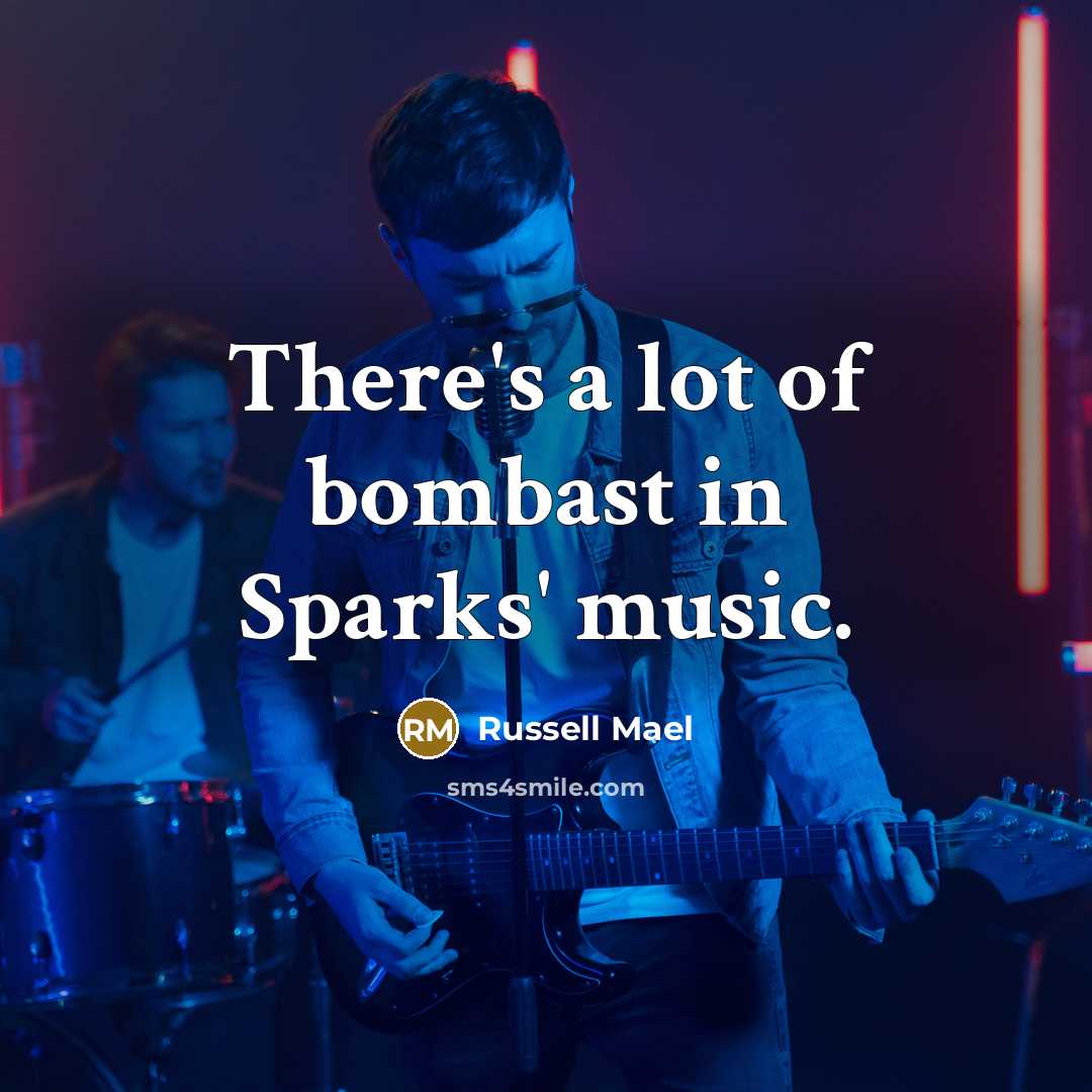 “There's a lot of bombast in Sparks' music.” quote by Russell Mael