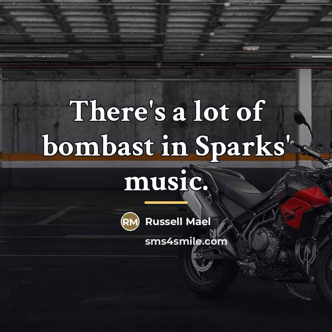 “There's a lot of bombast in Sparks' music.…” quote by Russell Mael