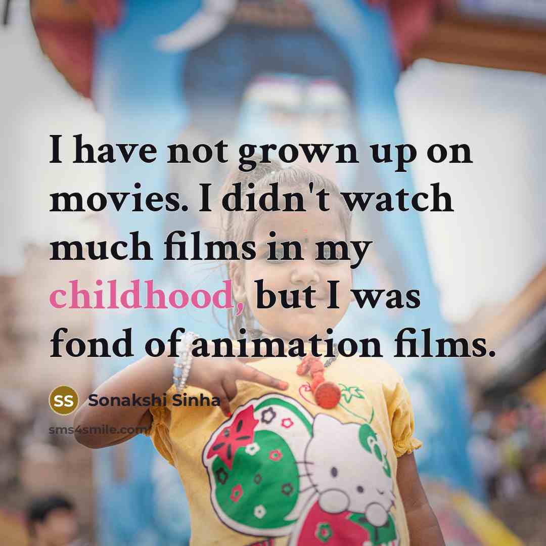 “I have not grown up on movies. I didn't watch…” quote by Sonakshi Sinha