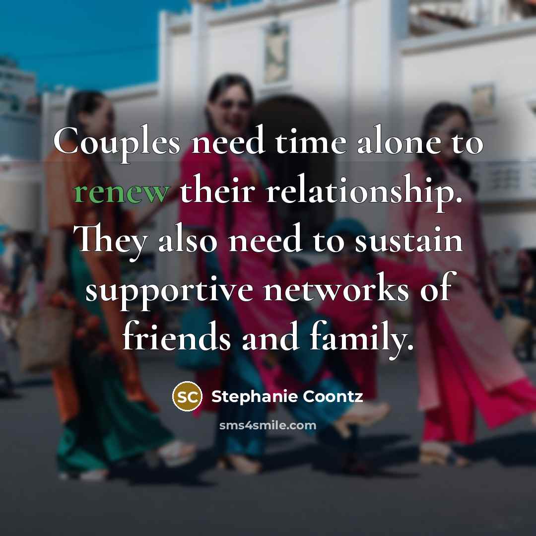 “Couples need time alone to renew their relationship. They also…” quote by Stephanie Coontz