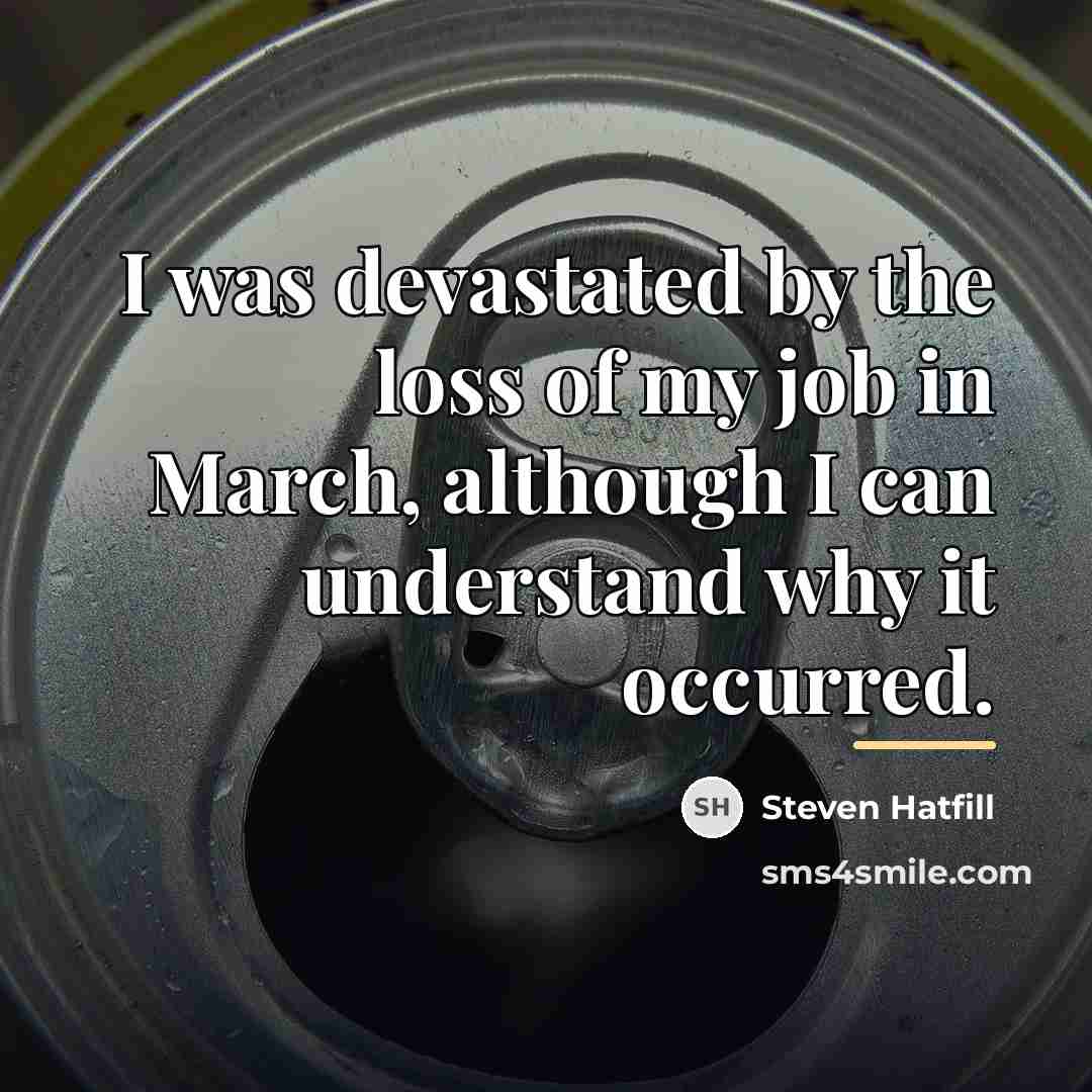 “I was devastated by the loss of my job in…” quote by Steven Hatfill
