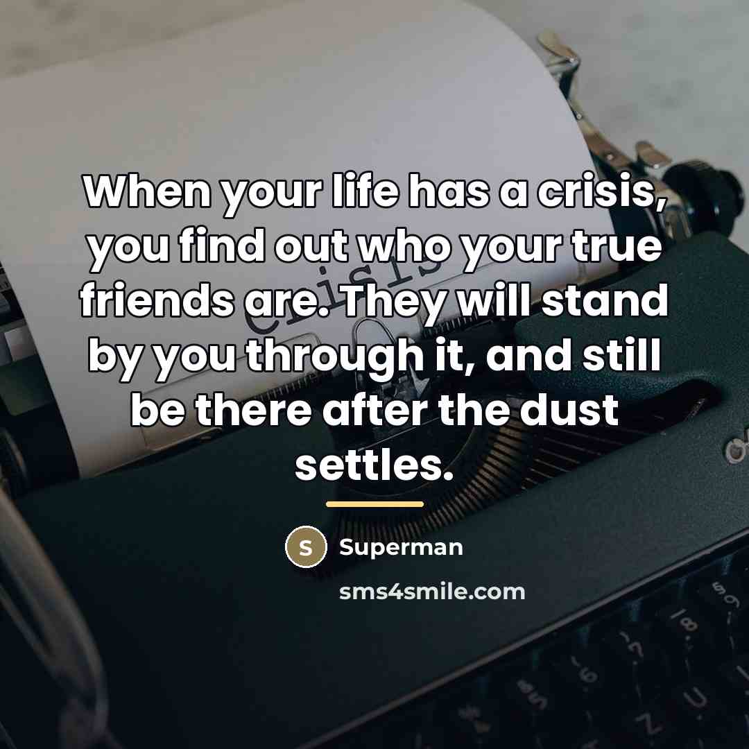 “When your life has a crisis, you find out who…” quote by Superman